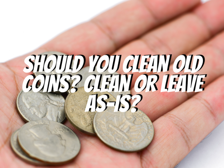 should-you-clean-old-coins