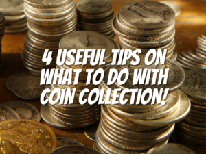 4 Useful Tips On What To Do With Coin Collection! - The Collectors ...