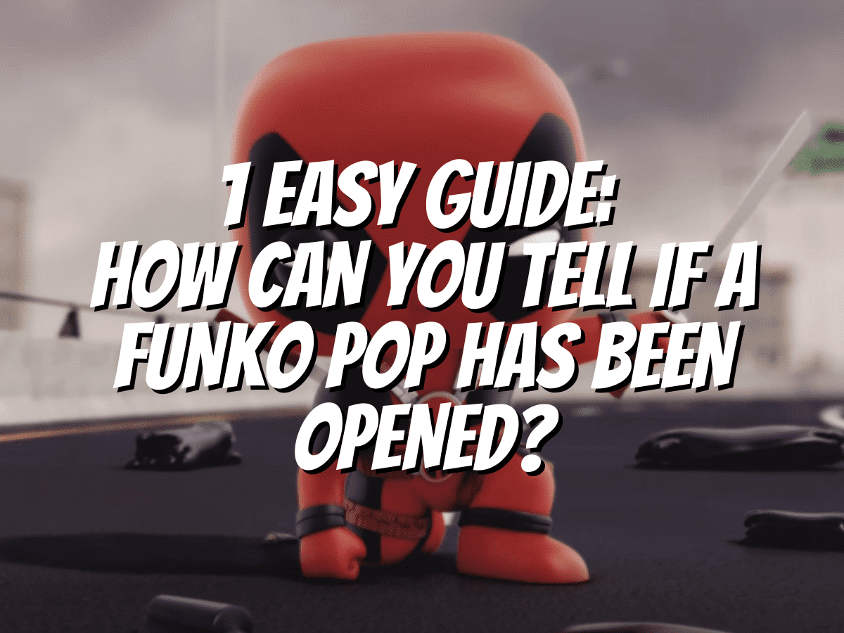 how-can-you-tell-if-a-funko-pop-has-been-opened