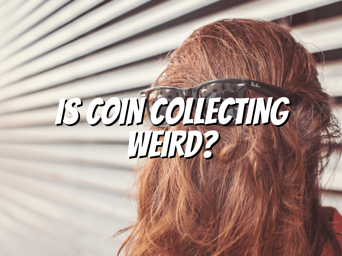 is-coin-collecting-weird