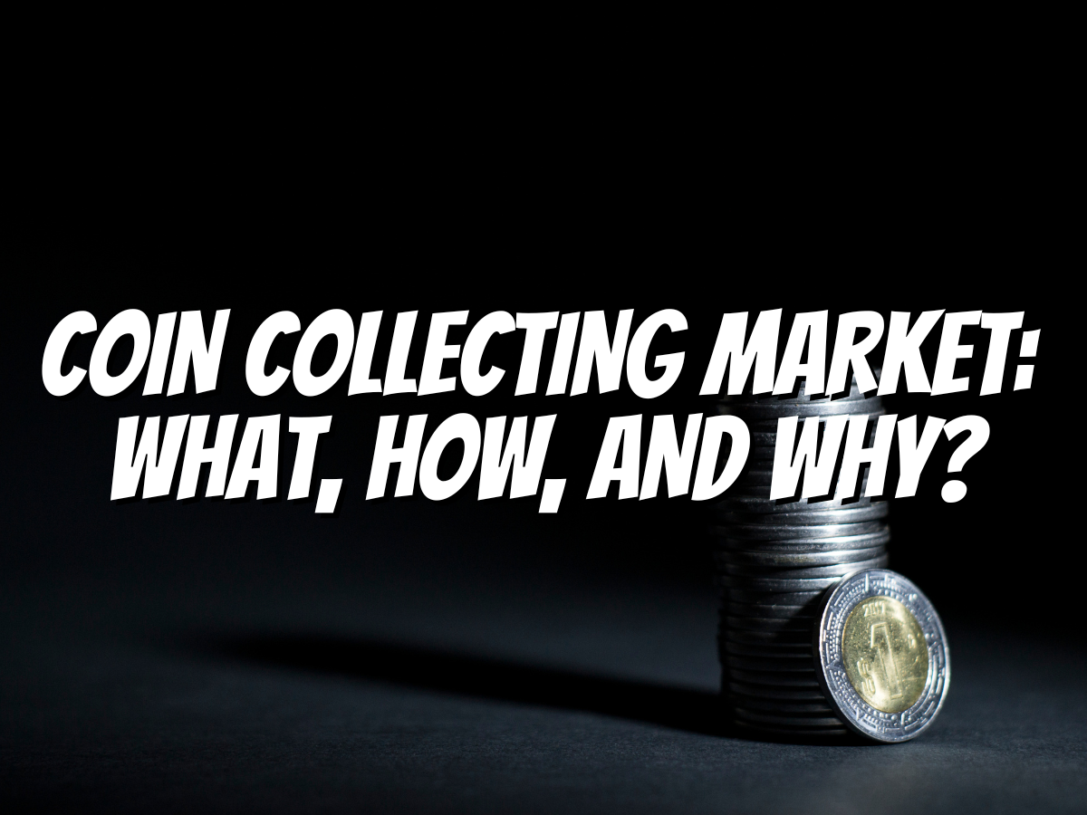 coin-collecting-market-what-how-and-why