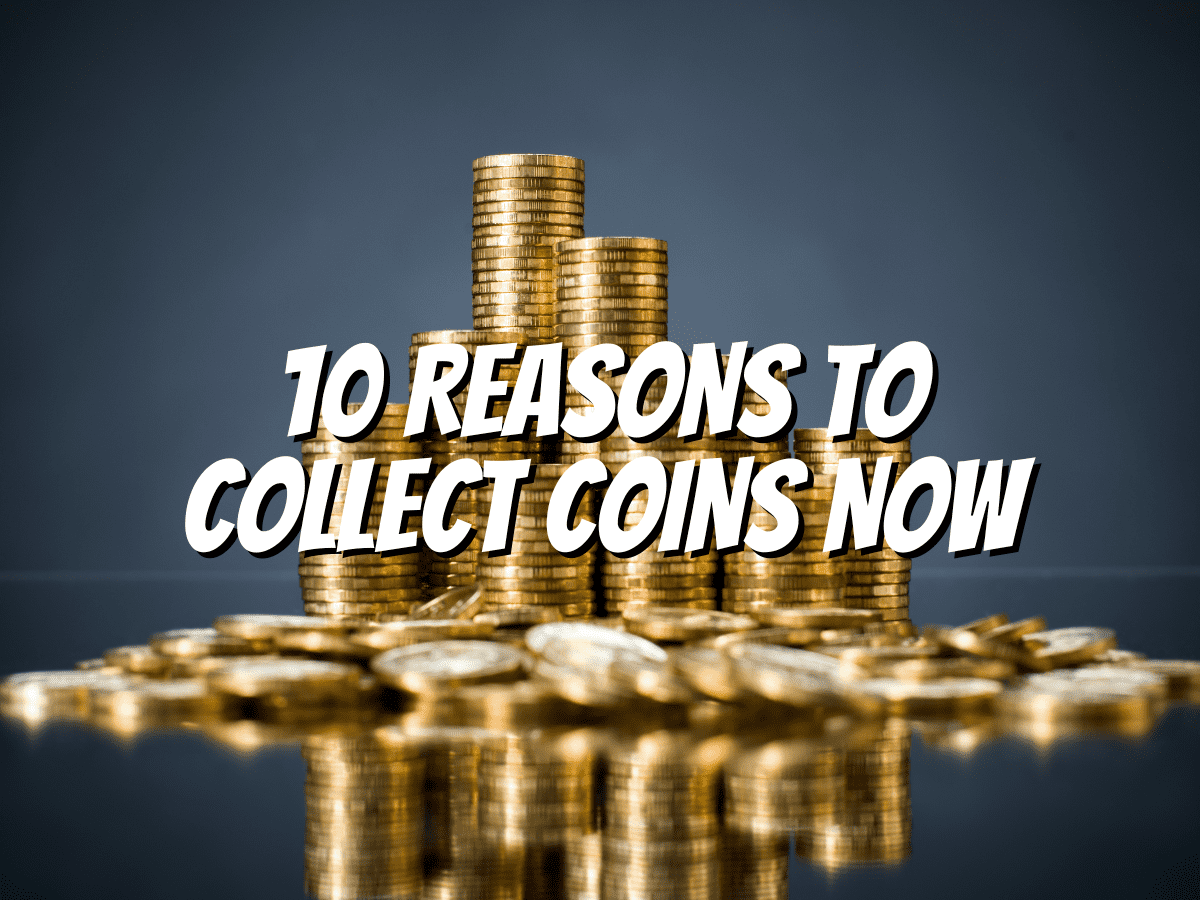 10-reasons-to-collect-coins-now