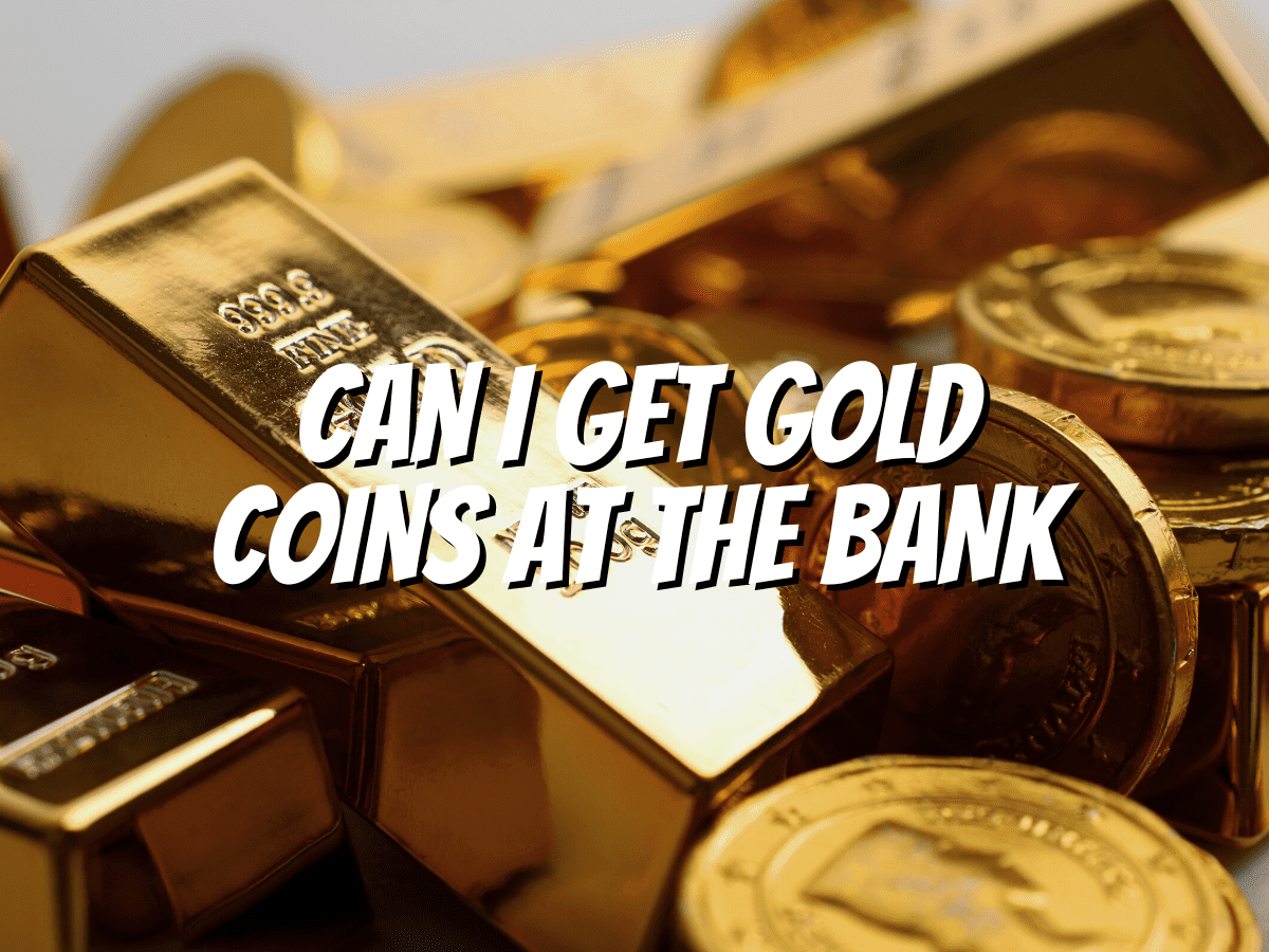 can-i-get-gold-coins-at-the-bank