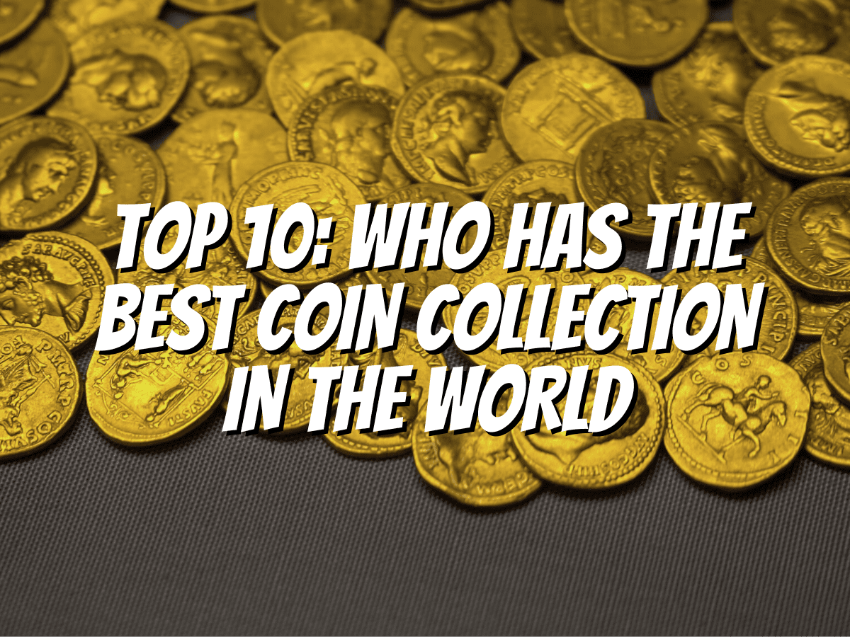 who-has-the-best-coin-collection-in-the-world