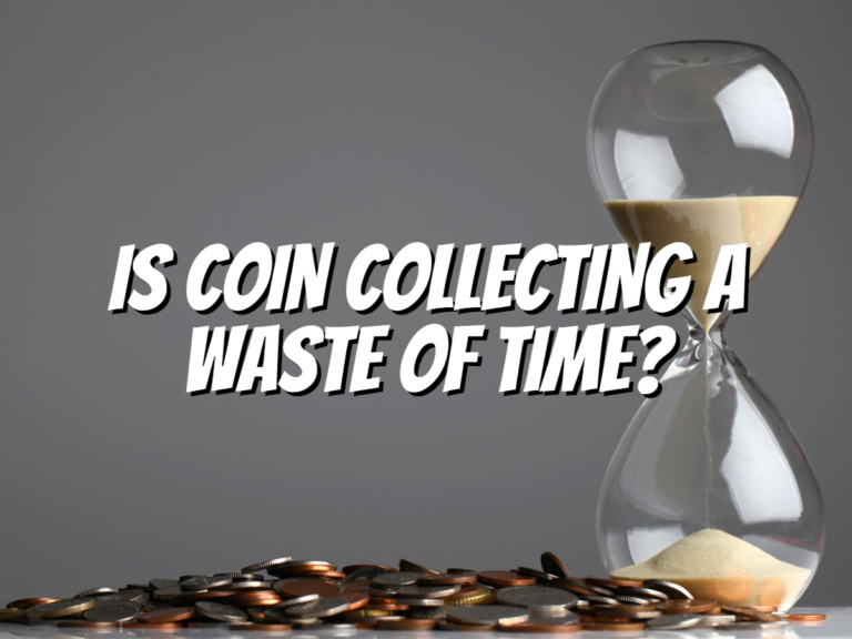 is-coin-collecting-a-waste-of-time