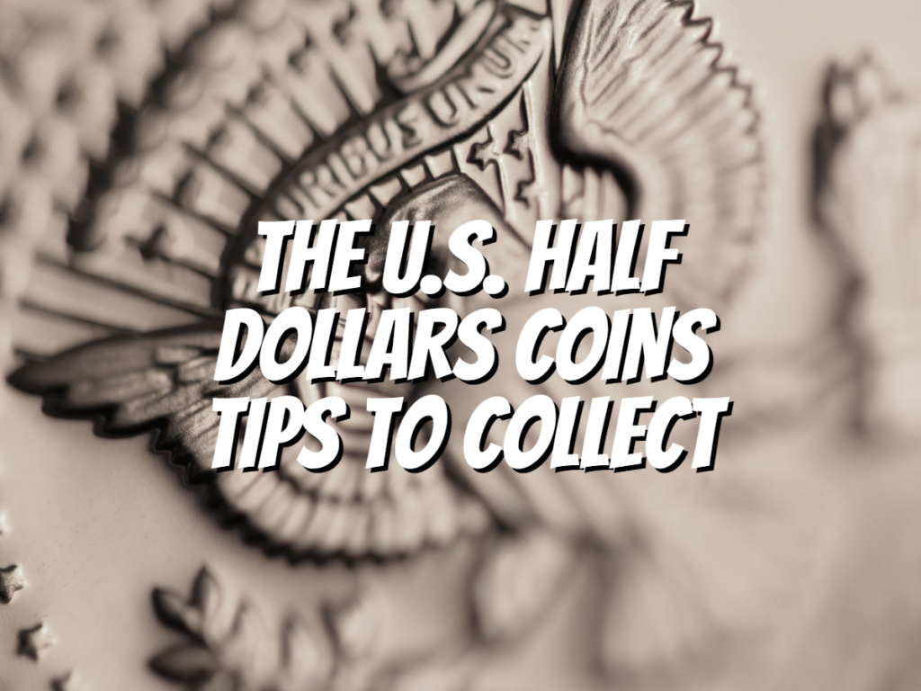 the-u-s-half-dollars-coins---tips-to-collect