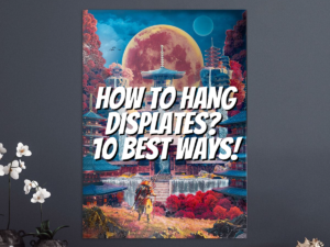 how-to-hang-displates-10-best-ways