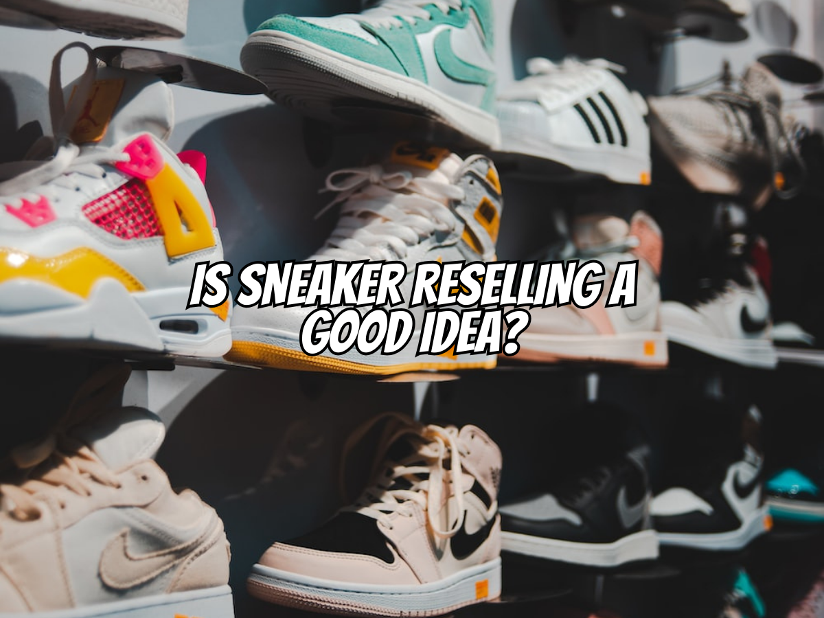is-sneaker-reselling-a-good-idea