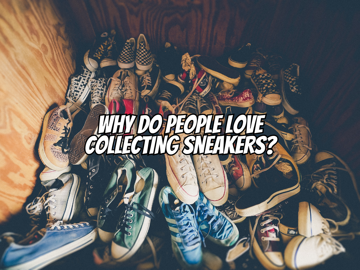why-do-people-love-collecting-sneakers